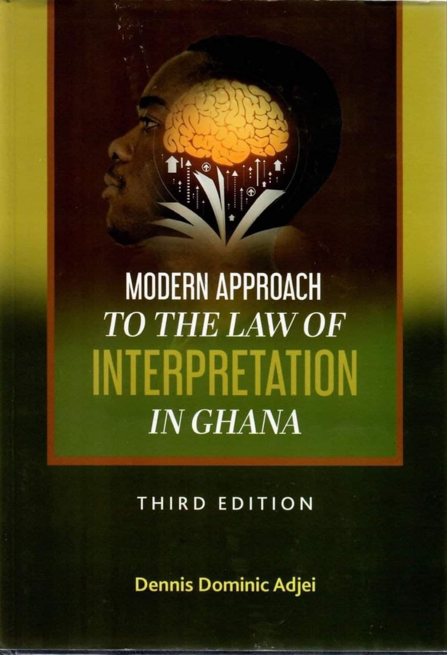 Modern Approach to the Law of Interpretation in Ghana, 3rd Edition