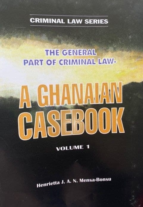 The General Part of Criminal Law: A Ghanaian Casebook, Volume 1