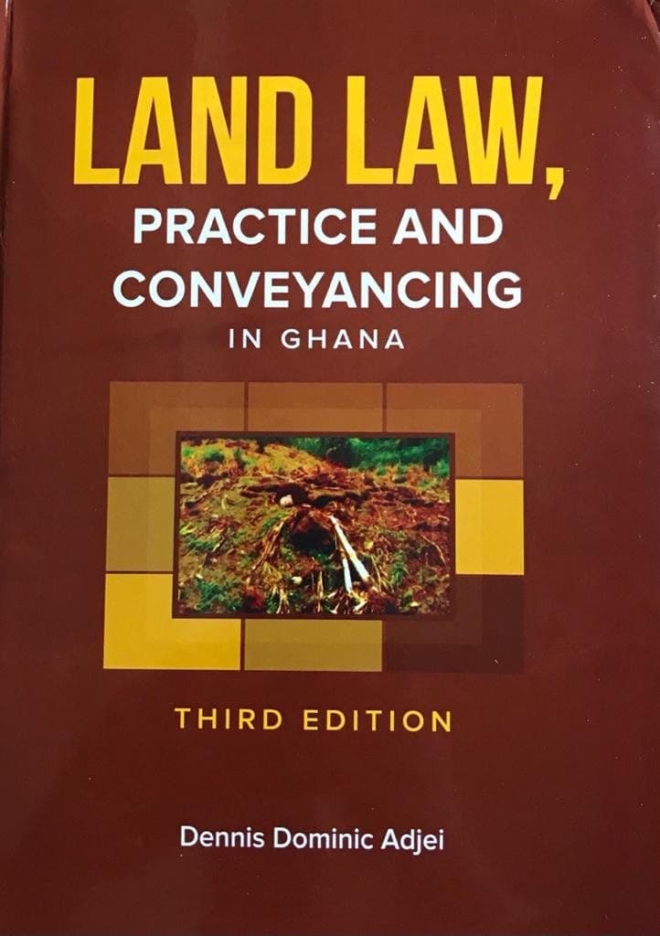 Land Law Practice and Conveyancing in Ghana, 3rd Edition
