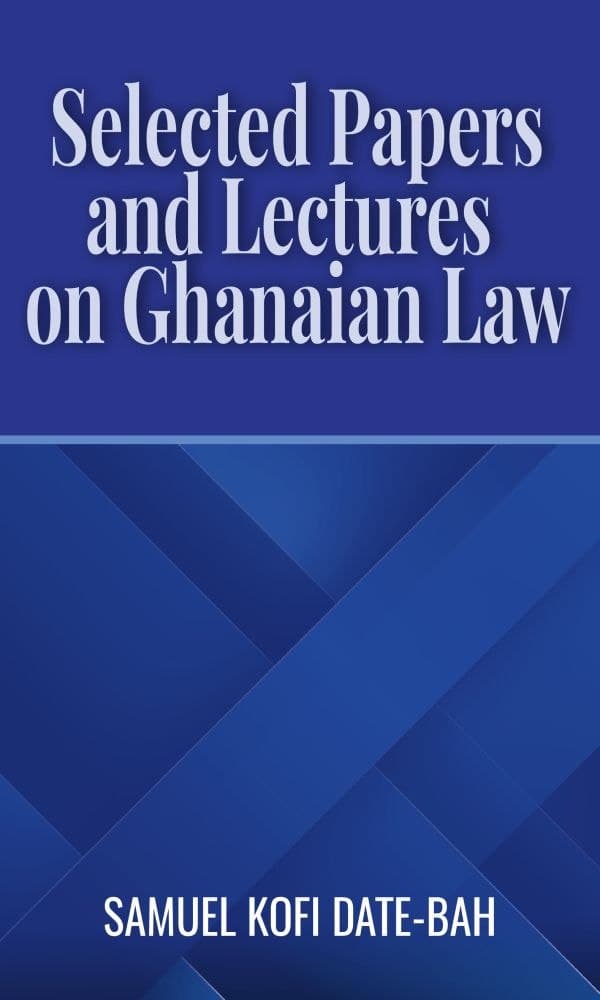 Selected Papers and Lectures on Ghanaian Law