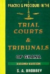 Practice and Procedure in the Trial Courts and Tribunals of Ghana